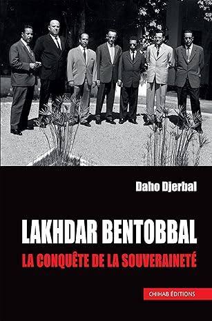 lakhdar Bentobbal La Conquéte de la Souveraineté