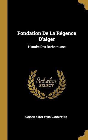 Fondation De La Régence D'alger: Histoire Des Barberousse